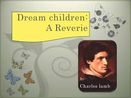 Dream Children- A Riverie by Charles Lamb Full Text Dream Children- A Riverie by Charles Lamb Full Text