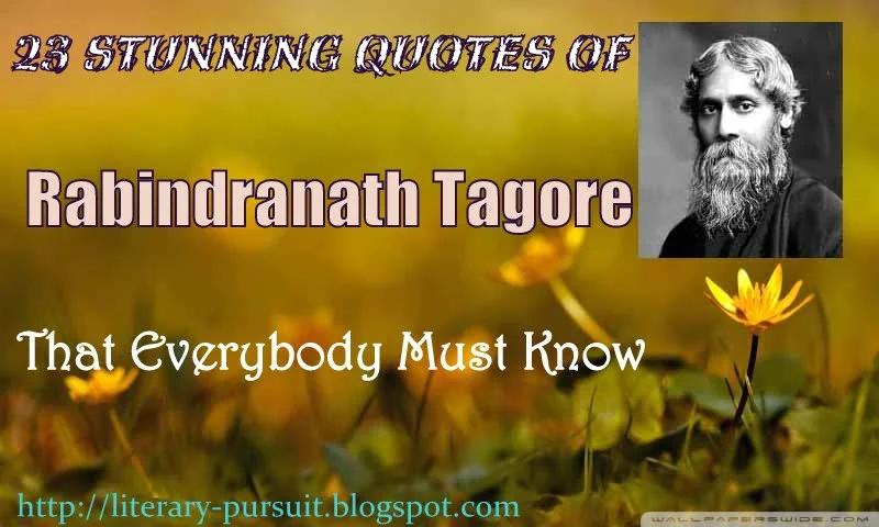 23 Stunning Quotes of Rabindranath Tagore that Everybody must know