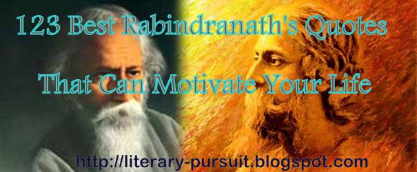 123 Superb Bengali Quotes of Rabindranath Tagore That Can Motivate You or ১২৩ টি রবীন্দ্রনাথের চমৎকার বাংলা বানী যা আপনাকে অনুপ্রাণিত করবে