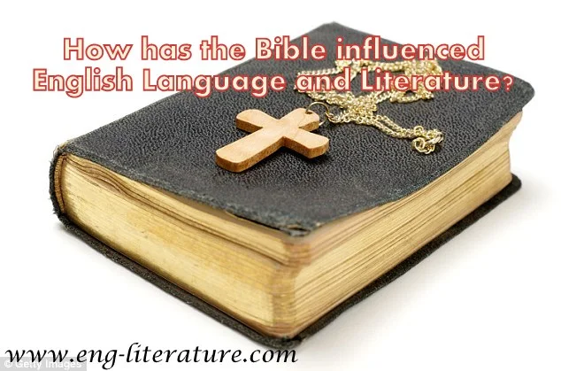 How has the Bible influenced English Language and Literature?