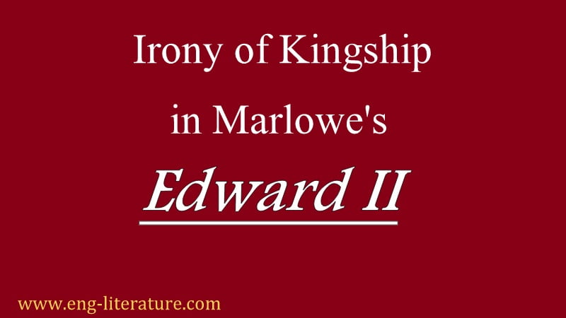 Edward II as Play of Irony of Kingship