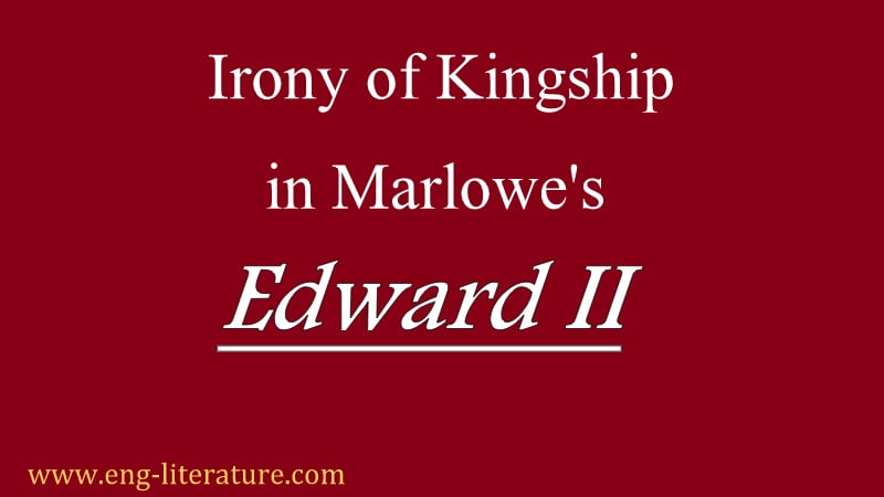 Edward II as Play of Irony of Kingship Edward II as Play of Irony of Kingship
