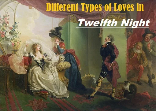Different Types of Love in Shakespeare's "Twelfth Night" or Theme of Love in "Twelfth Night"