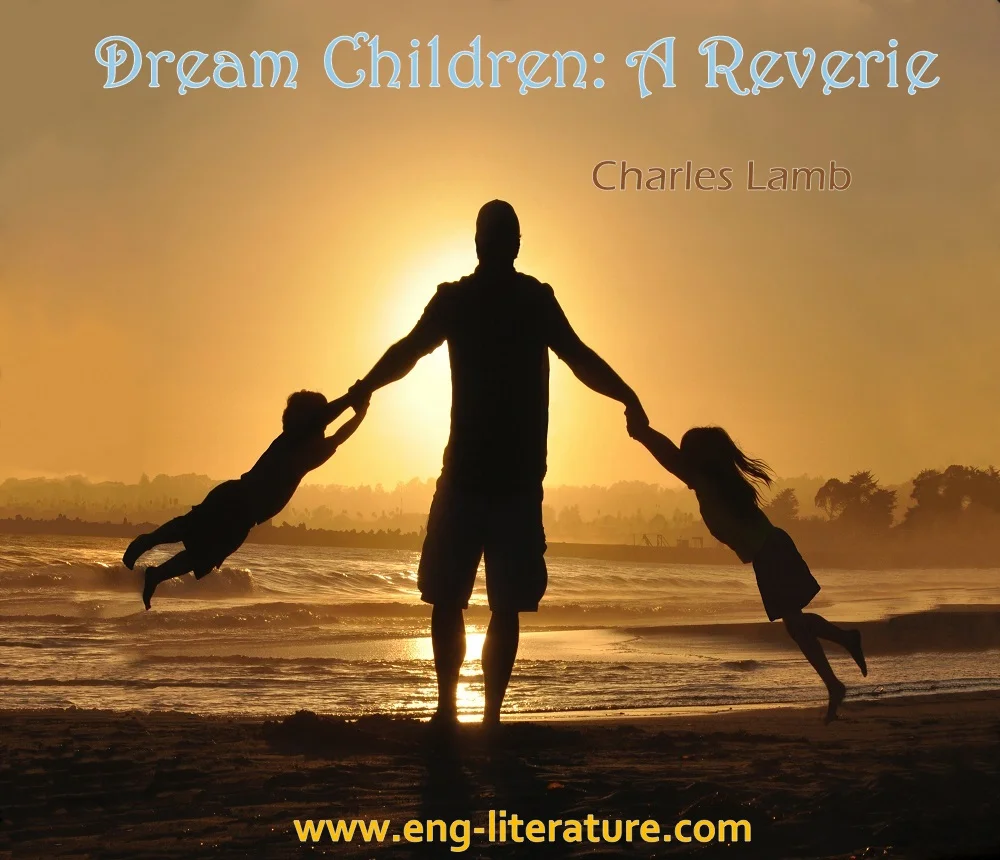 Blending of humour and pathos in Lamb’s Essay Dream Children: A Reverie Or Discuss how Lamb’s Dream Children is dominated by feeling of ‘Loss’ and ‘Regret’