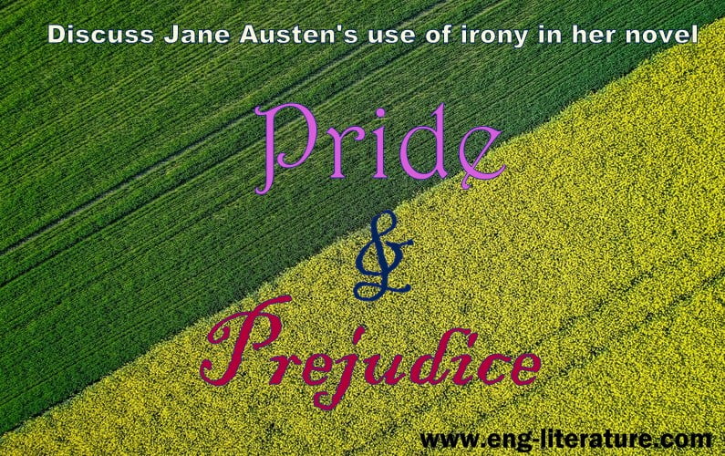 Discuss Jane Austen's use of irony in her novel, "Pride and Prejudice".