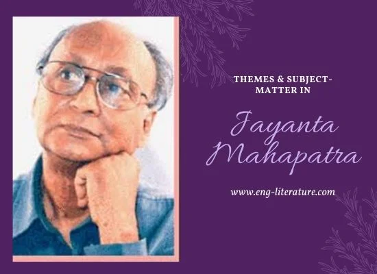 Themes, Subject-matter in Jayanta Mahapatra's Poetry