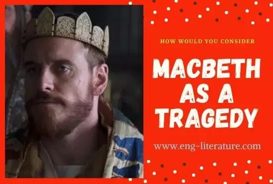 How would you consider Shakespeare's Macbeth as a Tragedy?