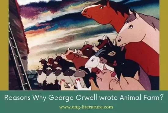 Reasons Why George Orwell wrote Animal Farm? Animal Farm Background