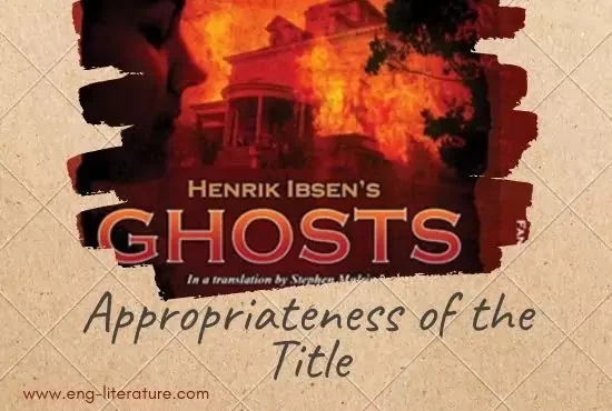 Justify the appropriateness of the title of Henrick Ibsen's Ghosts