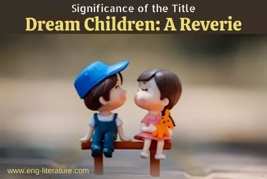 Significance of the Title Dream Children: A Reverie