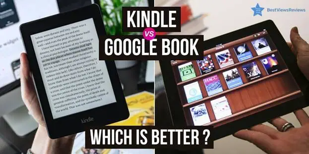 Kindle Vs Google Book: Which is Better for Reading Ebooks?