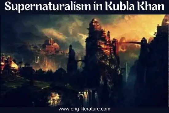 Supernaturalism in Kubla Khan by Samuel Taylor Coleridge